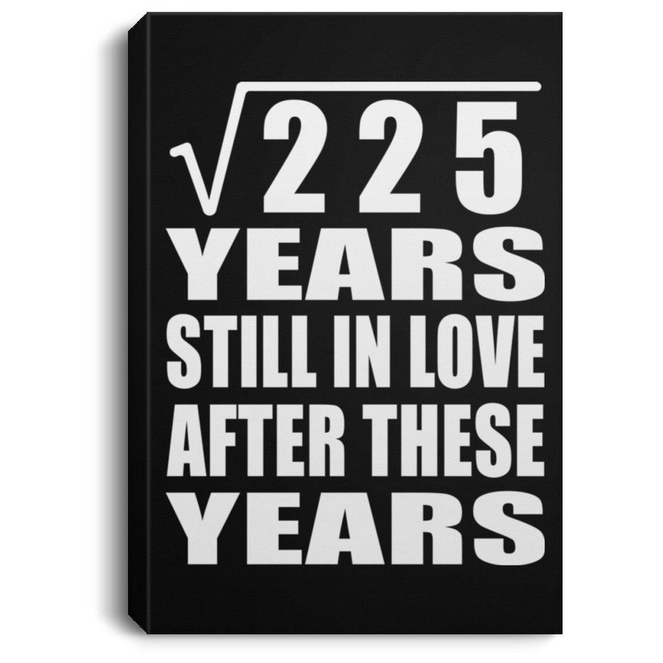 15th Anniversary Square Root of 225 Years Still In Love - Canvas Portrait