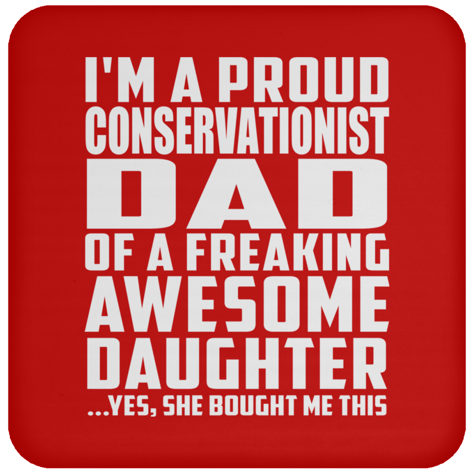 Proud Conservationist Dad Of Awesome Daughter - Drink Coaster