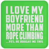 I Love My Boyfriend More Than Rope Climbing - Drink Coaster