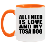 All I Need Is Love And My Tosa Dog - 11oz Accent Mug Orange