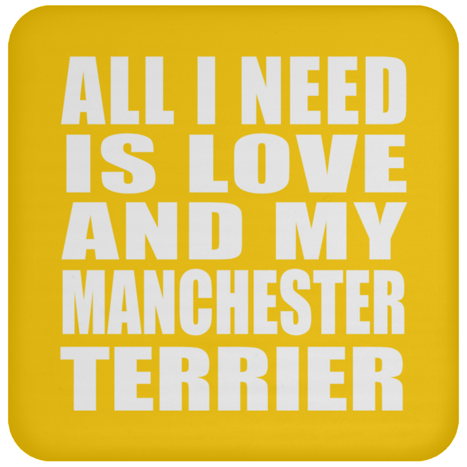 All I Need Is Love And My Manchester Terrier - Drink Coaster