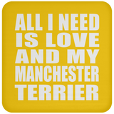 All I Need Is Love And My Manchester Terrier - Drink Coaster