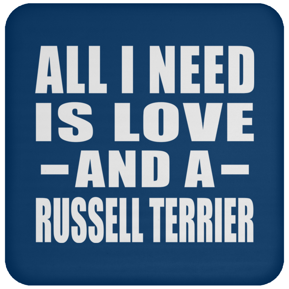 All I Need Is Love And A Russell Terrier - Drink Coaster