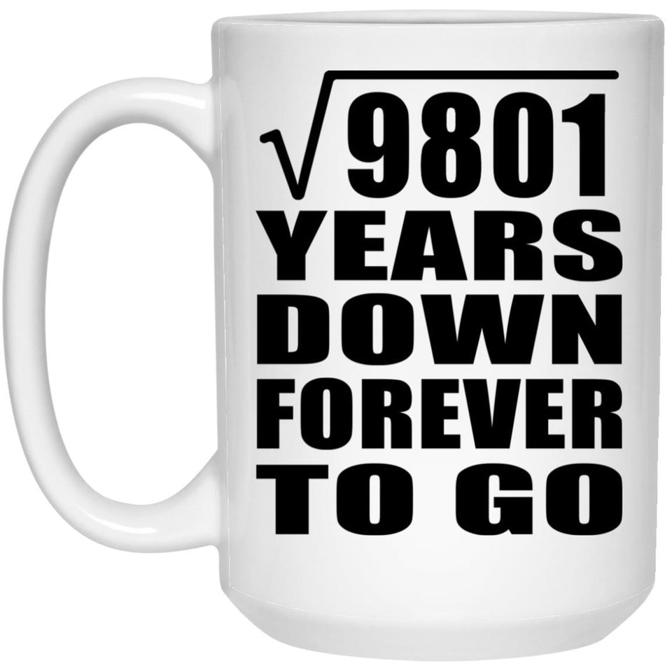 99th Anniversary Square Root of 9801 Years Down Forever To Go - 15oz Coffee Mug