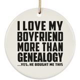 I Love My Boyfriend More Than Genealogy - Circle Ornament