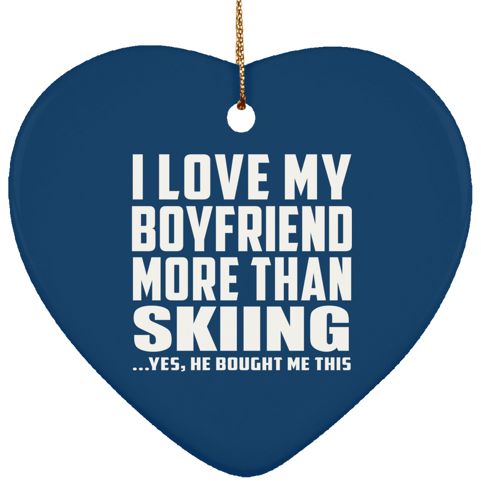 I Love My Boyfriend More Than Skiing - Heart Ornament