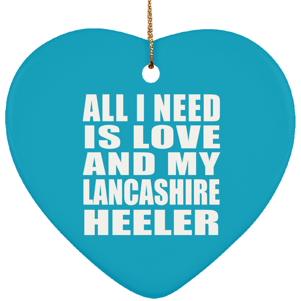 All I Need Is Love And My Lancashire Heeler - Heart Ornament