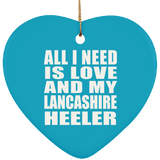 All I Need Is Love And My Lancashire Heeler - Heart Ornament
