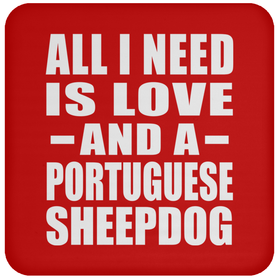 All I Need Is Love And A Portuguese Sheepdog - Drink Coaster