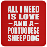 All I Need Is Love And A Portuguese Sheepdog - Drink Coaster