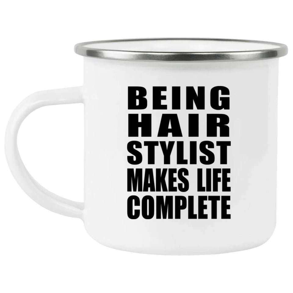 Being Hair Stylist Makes Life Complete - 12oz Camping Mug