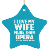 I Love My Wife More Than Opera - Star Ornament