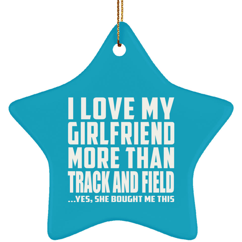 I Love My Girlfriend More Than Track And Field - Star Ornament