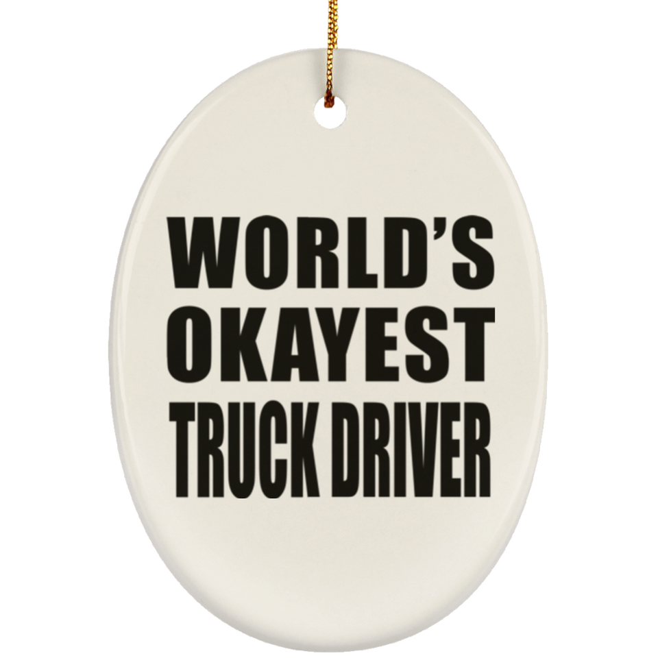 World's Okayest Truck Driver - Oval Ornament