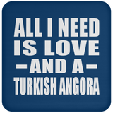 All I Need Is Love And A Turkish Angora - Drink Coaster