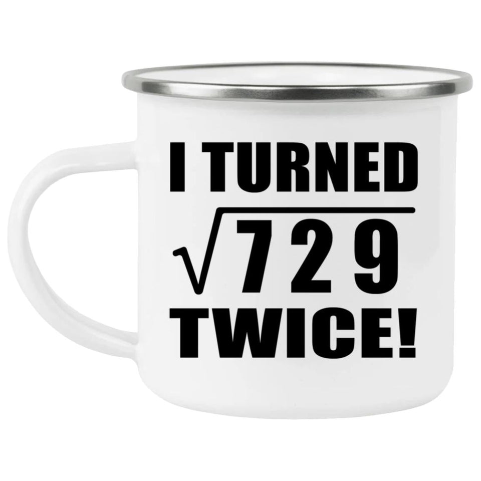 54th Birthday I Turned Square Root of 729 Twice - 12oz Camping Mug