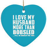 I Love My Husband More Than Bobsled - Heart Ornament