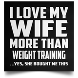 I Love My Wife More Than Weight Training - Poster Square