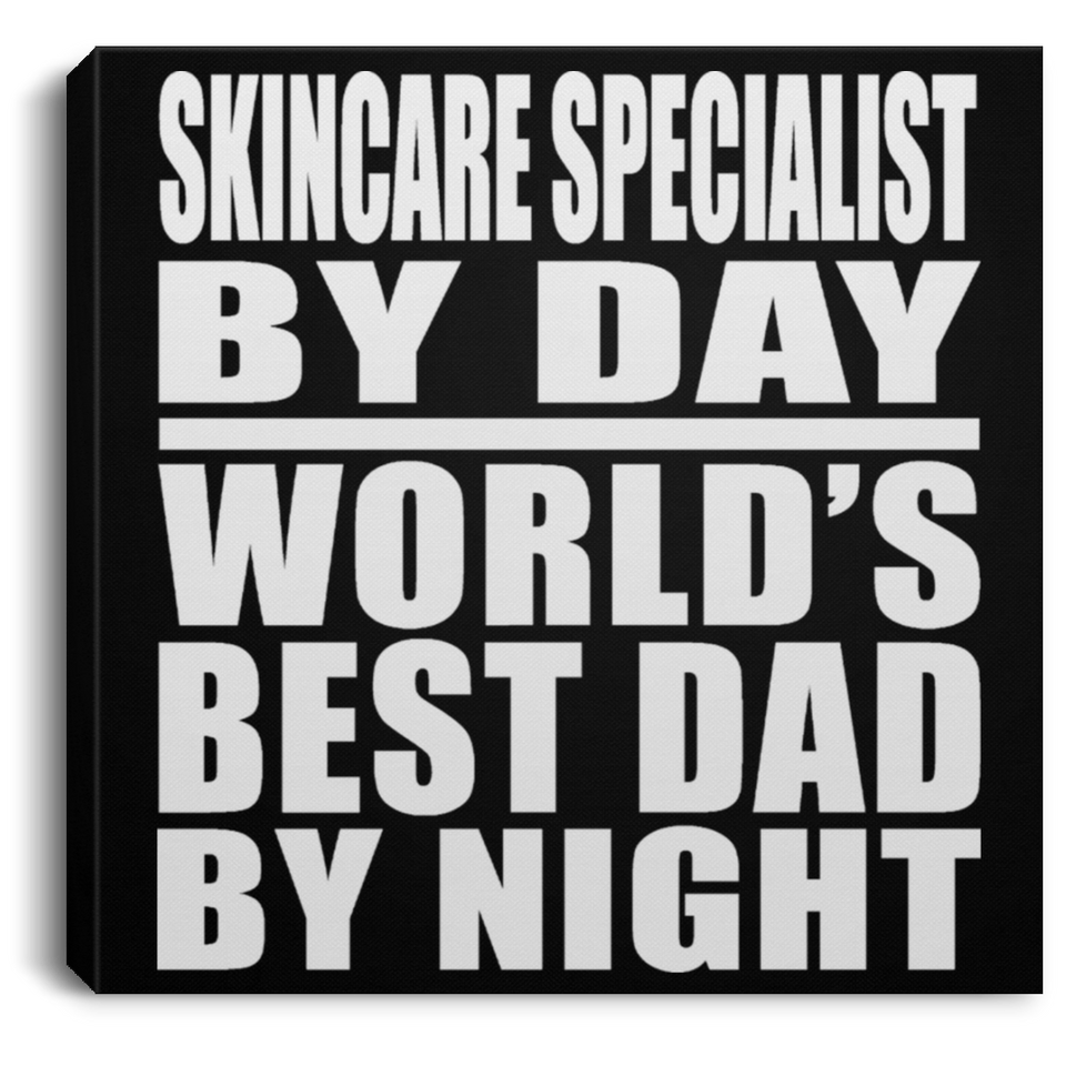 Skincare Specialist By Day World's Best Dad By Night - Canvas Square