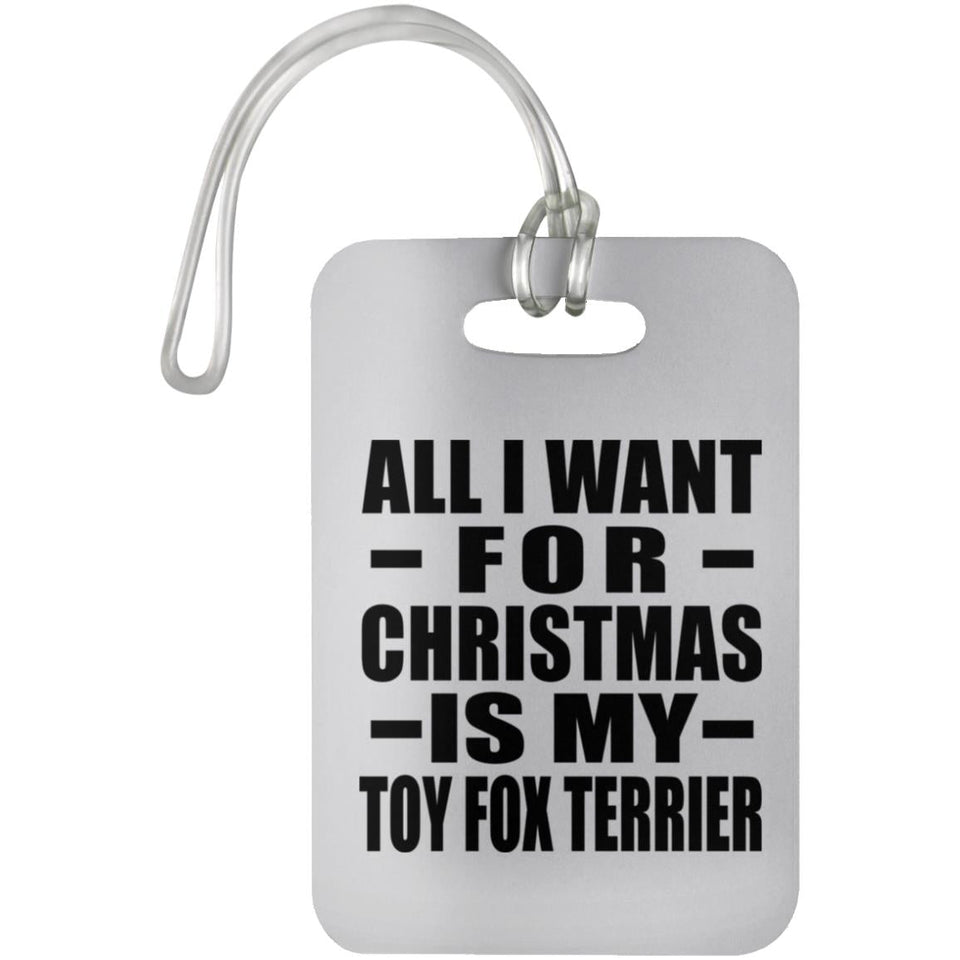 All I Want For Christmas Is My Toy Fox Terrier - Luggage Bag Tag
