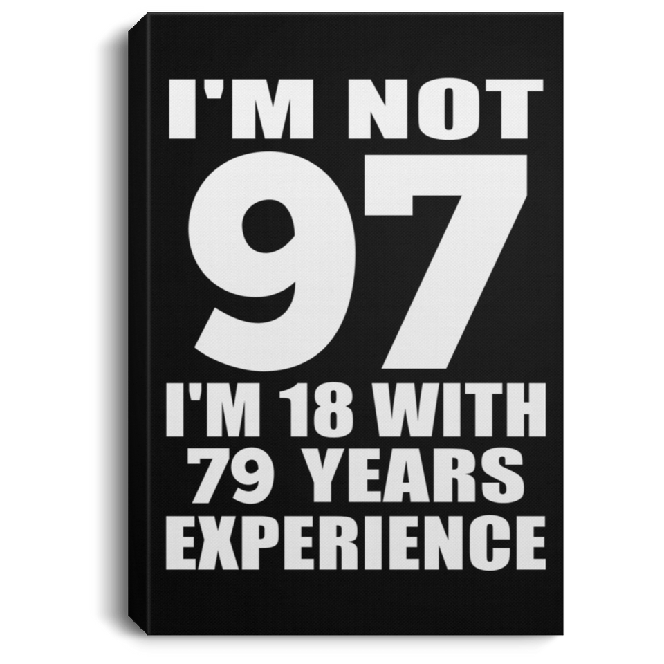 97th Birthday I'm Not 97 I'm 18 With 79 Years Experience - Canvas Portrait