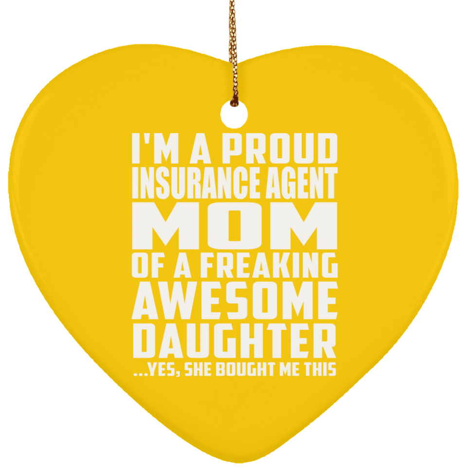 Proud Insurance Agent Mom Of Awesome Daughter - Heart Ornament