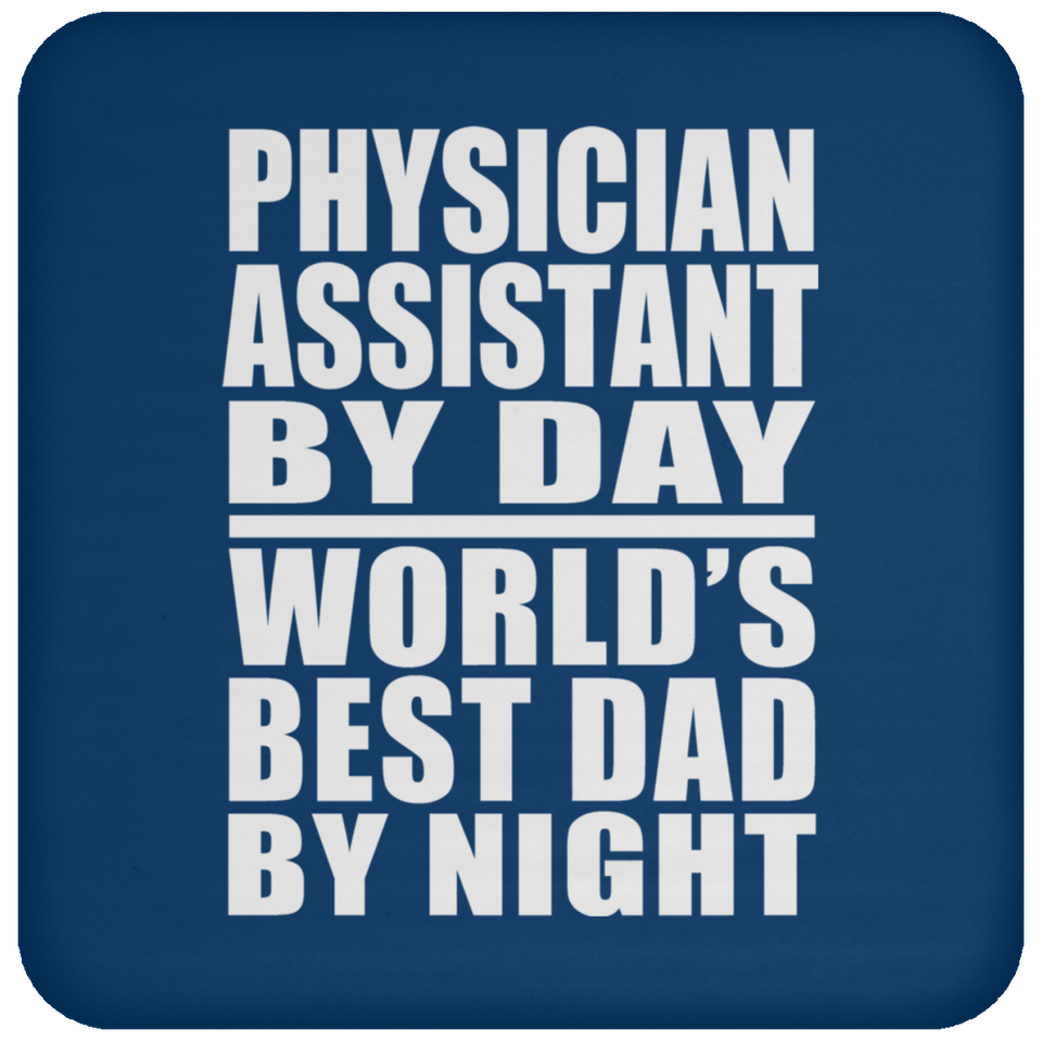Physician Assistant By Day World's Best Dad By Night - Drink Coaster