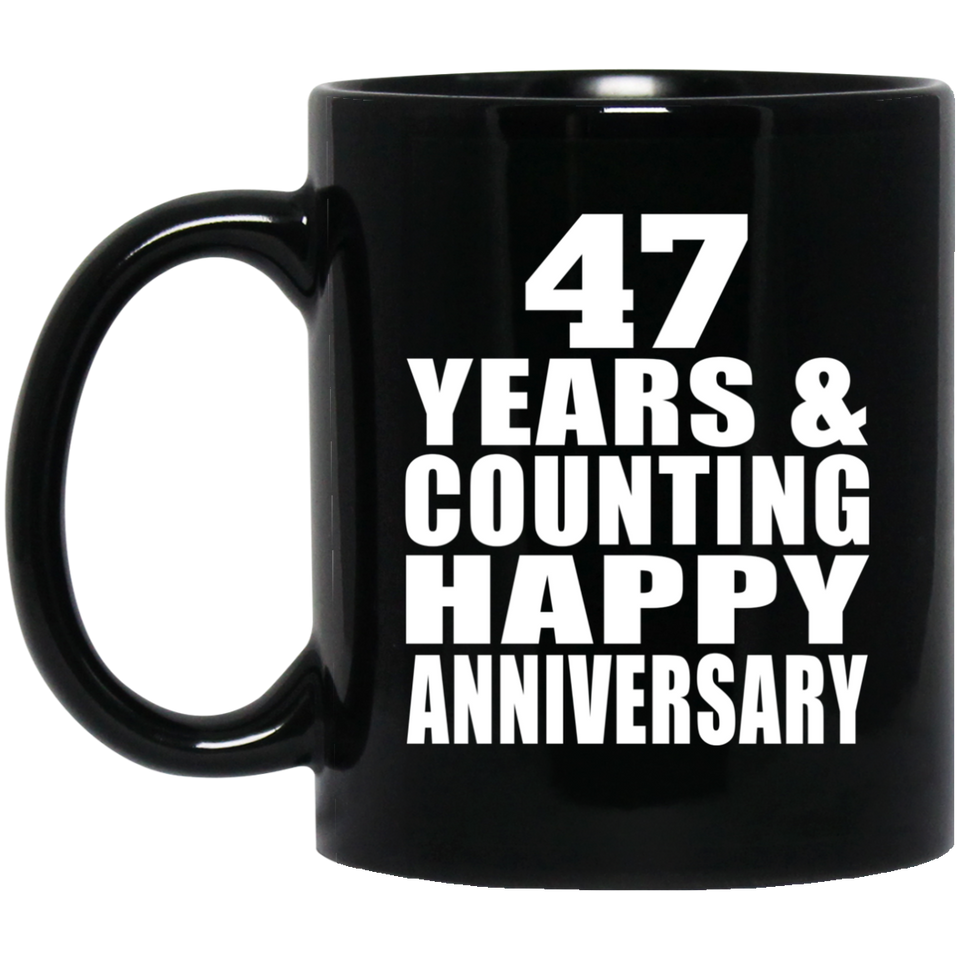 Happy 47th Anniversary 47 Years & Counting - 11 Oz Coffee Mug Black
