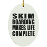 Skim Boarding Makes Life Complete - Oval Ornament