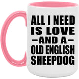 All I Need Is Love And A Old English Sheepdog - 15oz Accent Mug Pink