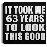 63rd Birthday Took Me 63 Years To Look This Good - Canvas Square