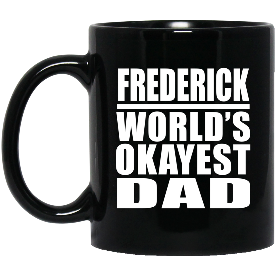 Frederick World's Okayest Dad - 11 Oz Coffee Mug Black