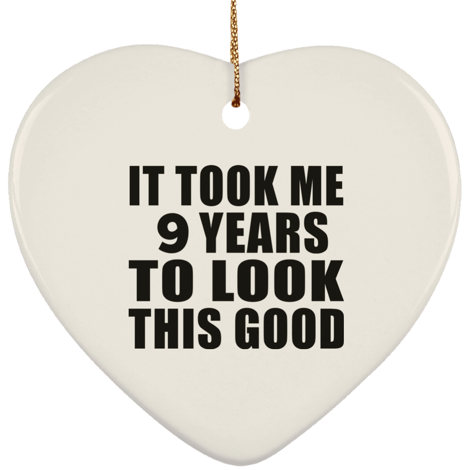 9th Birthday Took Me 9 Years To Look This Good - Heart Ornament