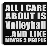 All I Care About Is Volleyball - Canvas Square