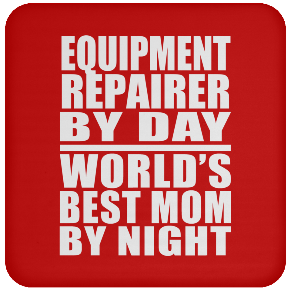 Equipment Repairer By Day World's Best Mom By Night - Drink Coaster