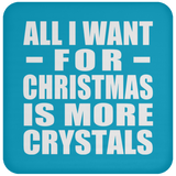 All I Want For Christmas Is More Crystals - Coaster