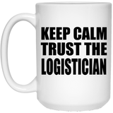 Keep Calm and Trust The Logistician - 15oz Coffee Mug