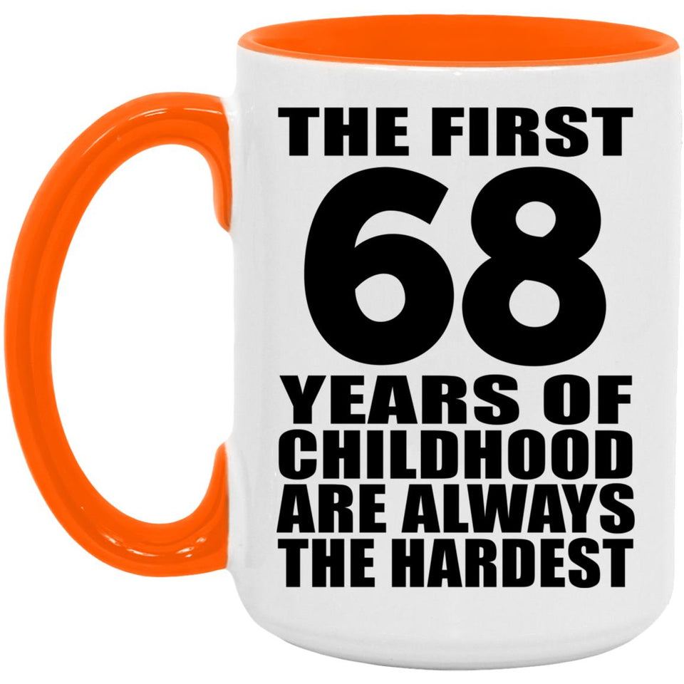 68th Birthday First 68 Years of Childhood Are The Hardest - 15oz Accent Mug Orange