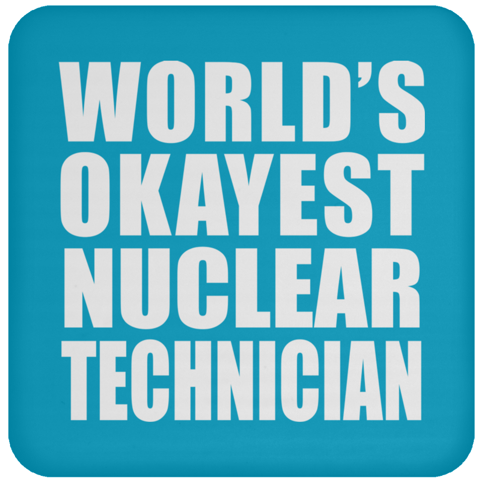 World's Okayest Nuclear Technician - Drink Coaster