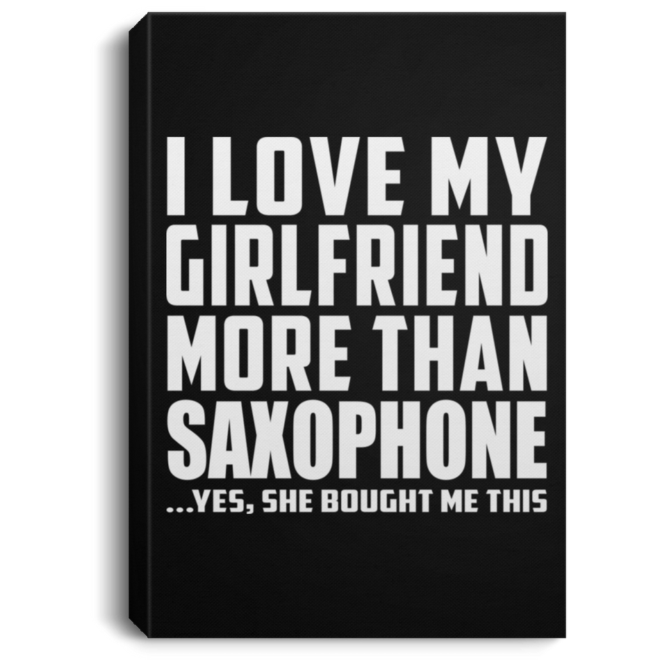 I Love My Girlfriend More Than Saxophone - Canvas Portrait