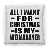All I Want For Christmas Is My Weimaraner - Throw Pillow