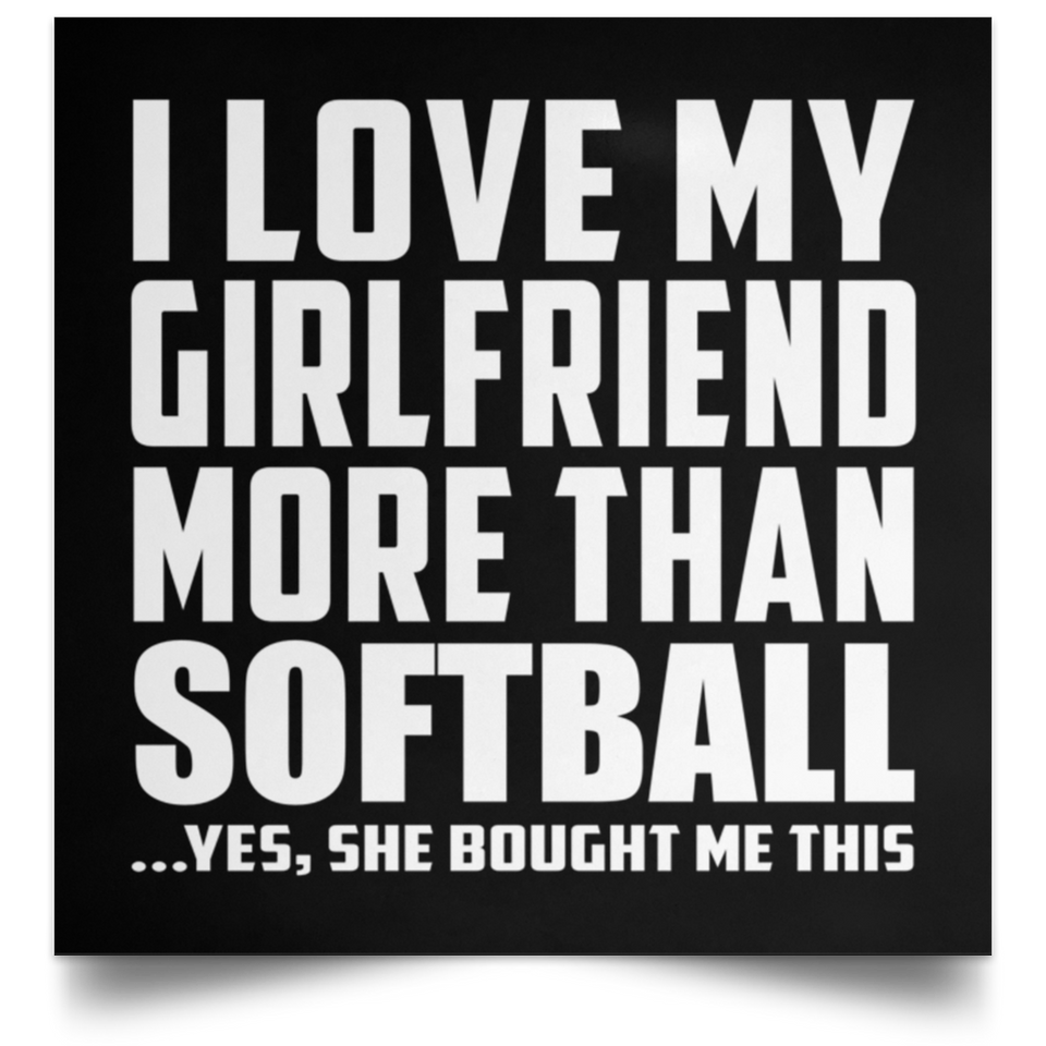 I Love My Girlfriend More Than Softball - Poster Square