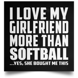 I Love My Girlfriend More Than Softball - Poster Square