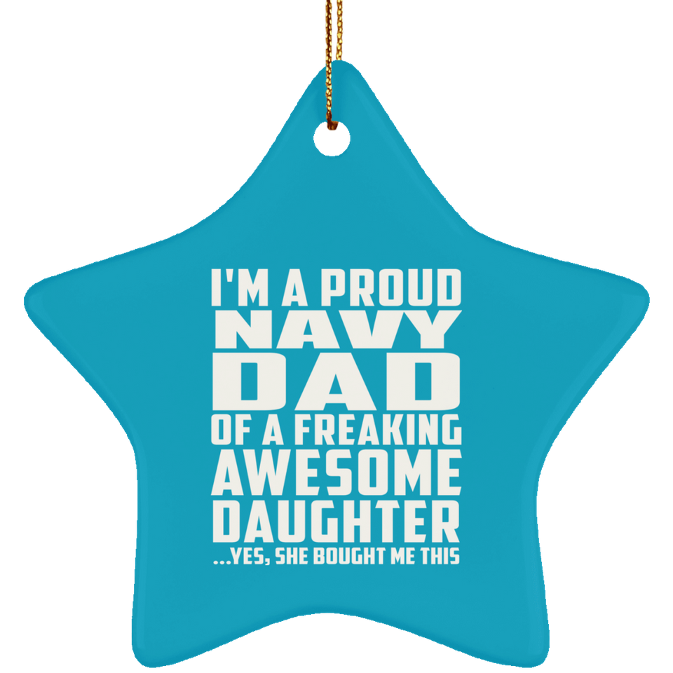 Proud Navy Dad Of Awesome Daughter - Star Ornament