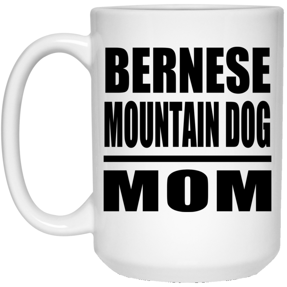 Bernese Mountain Dog Mom - 15oz Coffee Mug