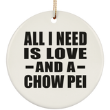 All I Need Is Love And A Chow Pei - Circle Ornament