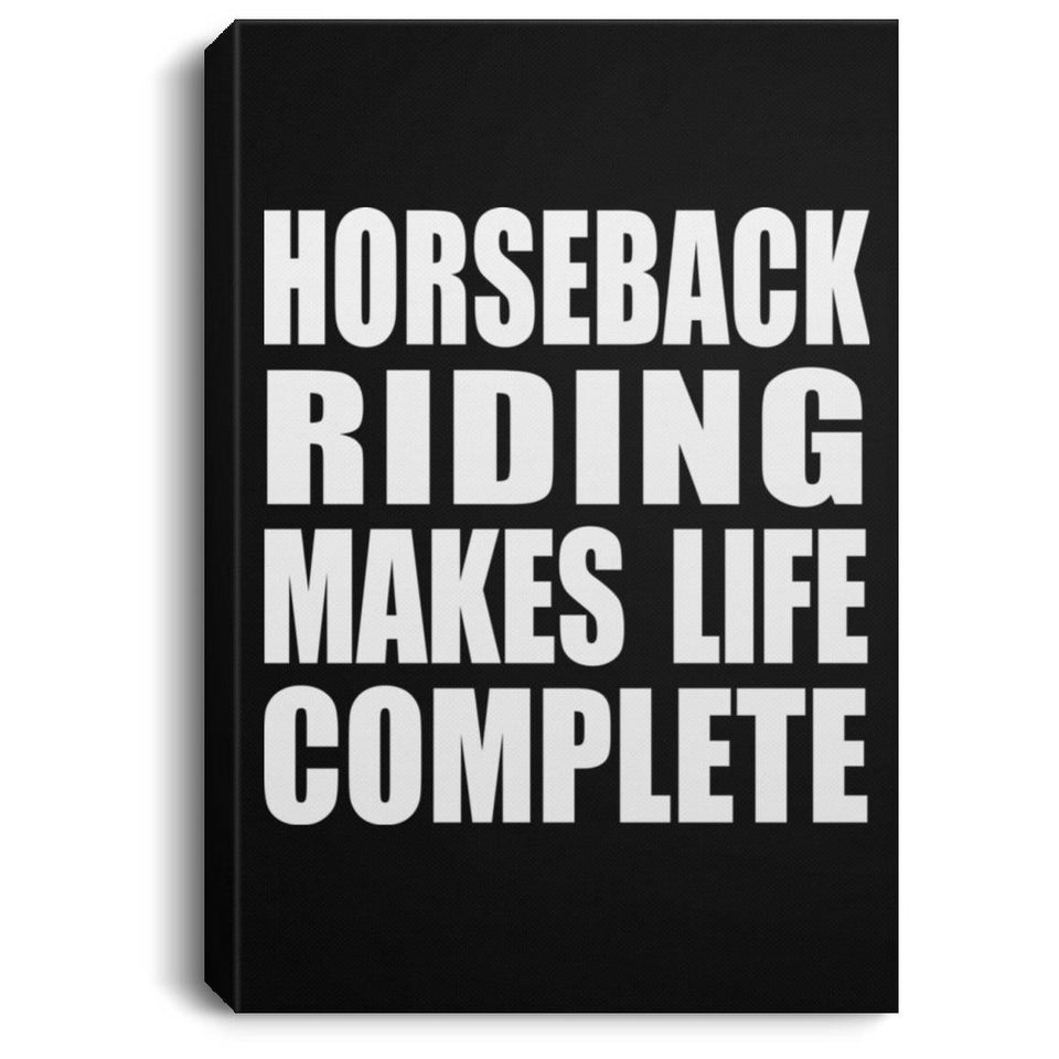 Horseback Riding Makes Life Complete - Canvas Portrait