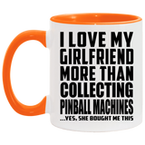 I Love My Girlfriend More Than Collecting Pinball Machines - 11oz Accent Mug Orange