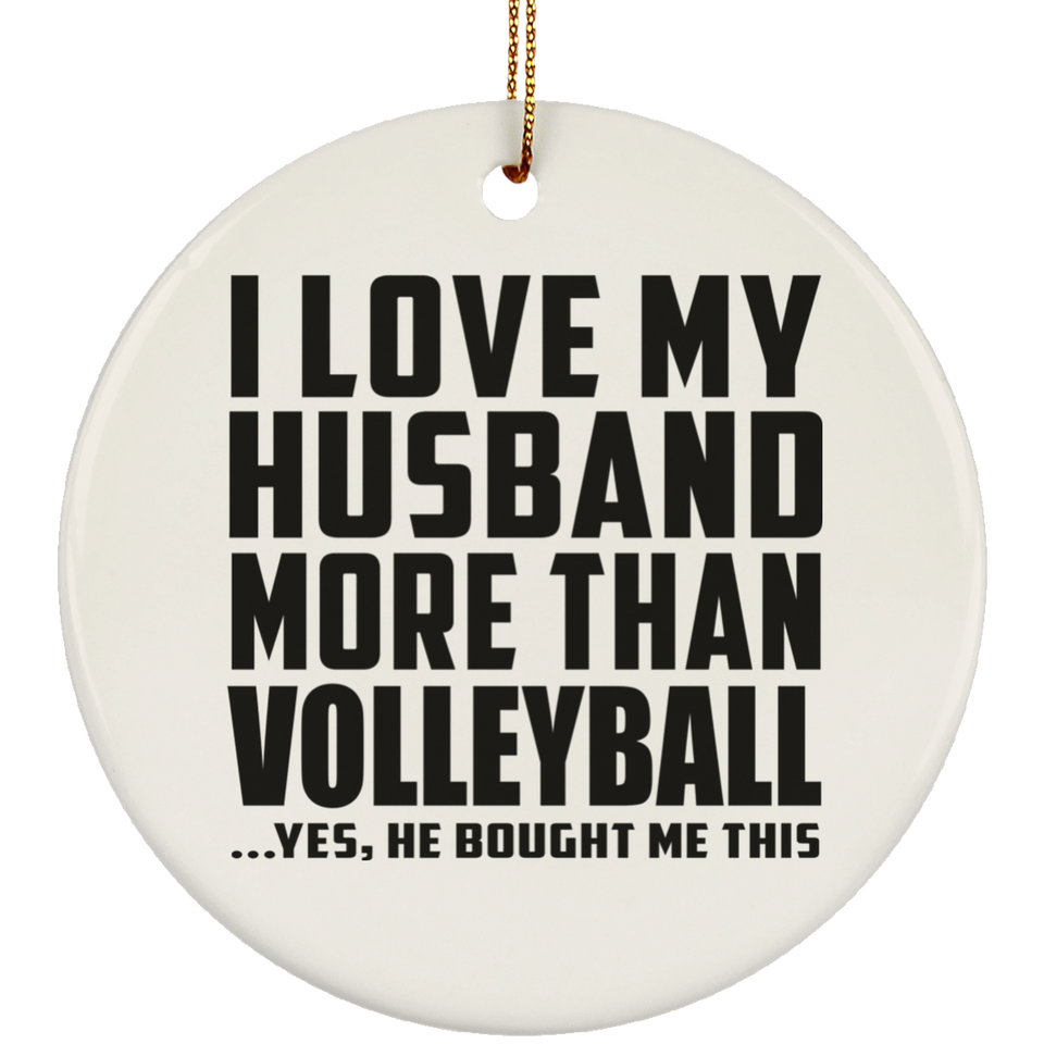 I Love My Husband More Than Volleyball - Circle Ornament