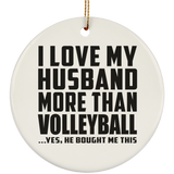 I Love My Husband More Than Volleyball - Circle Ornament
